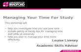 Managing Your Time For Study Louise Livesey Academic Skills Adviser This workshop will: −help you investigate how you use your time −include plenty of.