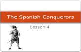 Lesson 4 The Spanish Conquerors. Claiming the Americas By 1500 Spain has all of the Americas (except Brazil). In the Americas, some Spaniards wanted to: