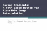 Moving Gradients: A Path-Based Method for Plausible Image Interpolation Alex Yin, Sayuri Soejima, Simon Yang.