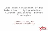 Long Term Management of HIV Infection in Aging Adults: Current Challenges, Future Strategies Andrew Zolopa, MD Stanford University.