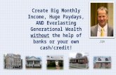 Create Big Monthly Income, Huge Paydays, AND Everlasting Generational Wealth without the help of banks or your own cash/credit! Jim.