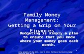 1 Family Money Management: Getting a Grip on Your Finances Budgeting is simply a plan to ensure that you know where your money goes each month. Larry.