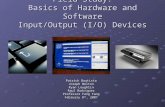 Field Study: Basics of Hardware and Software Input/Output (I/O) Devices Patrick Bautista Joseph Belton Ryan Loughlin Raul Rodriguez Professor Fang Fang.