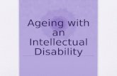 Ageing with an Intellectual Disability. A Higher Burden of Illness Undetected illness Untreated illness Delayed treatment Less likely screening General.