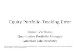 Equity Portfolio Tracking Error Raman Vardharaj Quantitative Portfolio Manager Guardian Life Insurance This presentation is based on the following unpublished.