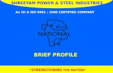“ STRENGTHNING THE NATION” BRIEF PROFILE SHREEYAM POWER & STEEL INDUSTRIES An ISI & ISO 9001 : 2008 CERTIFIED COMPANY.