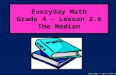 Everyday Math Grade 4 – Lesson 2.6 The Median Copyright © 2010 Kelly Mott.