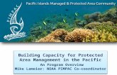 Building Capacity for Protected Area Management in the Pacific An Program Overview Mike Lameier: NOAA PIMPAC Co-coordinator Building Capacity for Protected.