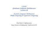 CS252 Graduate Computer Architecture Lecture 28 Esoteric Computer Architecture DNA Computing & Quantum Computing Prof John D. Kubiatowicz kubitron/cs252.