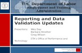 Employment and Training Administration DEPARTMENT OF LABOR ETA Reporting and Data Validation Updates Presenters: Wes Day Barbara Strother Greg Wilson ETA’s.