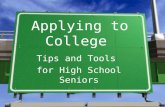 Applying to College Tips and Tools for High School Seniors.