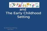 And The Early Childhood Setting By Roseanne Pickering April 2011.