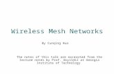 Wireless Mesh Networks The notes of this talk are excerpted from the lecture notes by Prof. Akyildiz at Georgia Institute of Technology By Cunqing Hua.