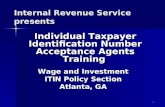 1 Internal Revenue Service presents Individual Taxpayer Identification Number Acceptance Agents Training Wage and Investment ITIN Policy Section Atlanta,