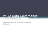 PK-12 Data Governance A District Perspective Thomas Purwin, Jersey City Public Schools.
