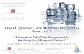 1 Expert Opinion: Are Biosimilars really Generics ? “ A Compliant Cold Chain Management for the Integrity of Biological Products” Cyril Chaput, Ph.D. Alternatives.