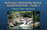 Effective Date: 04/01/2013 KENTUCKY WATERSHED WATCH RECERTIFICATION – PHASE 1.