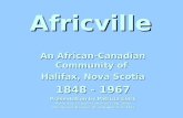 Africville An African-Canadian Community of Halifax, Nova Scotia 1848 - 1967 Presentation by Patricia Clark Photo Source: (unless otherwise indicated)