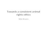 Towards a consistent animal rights ethics Stijn Bruers.