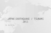 JAPAN EARTHQUAKE / TSUNAMI 2011 By: Austin Rau. TOPICS OF PRESENTATION Formation of earthquakes Formation of tsunamis Japan in relation to plate tectonics.