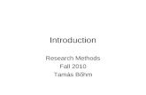 Introduction Research Methods Fall 2010 Tamás Bőhm.
