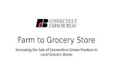 Farm to Grocery Store Increasing the Sale of Connecticut Grown Produce in Local Grocery Stores.