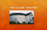 THE GLOBE THEATER. THE GLOBE THEATER  By the mid-16 th century, the art of drama in England was three centuries old, but the idea of housing it in a.