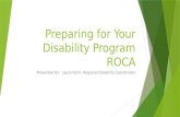 Preparing for Your Disability Program ROCA Presented By: Laura Kuhn, Regional Disability Coordinator.