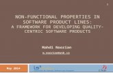NON-FUNCTIONAL PROPERTIES IN SOFTWARE PRODUCT LINES: A FRAMEWORK FOR DEVELOPING QUALITY-CENTRIC SOFTWARE PRODUCTS May 2014 1 Mahdi Noorian m.noorian@unb.ca.