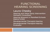 FUNCTIONAL HEARING SCREENING Laura Chesky Hearing and Vision Early Intervention Outreach Consultant Hearing Itinerant in Plainfield Schools District #202.