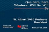 Que Sera, Sera Whatever Will Be, Will Be St. Albert 2010 Business Breakfast February 23, 2010.