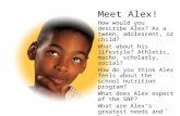 Meet Alex! How would you describe Alex? As a tween, adolescent, or child? What about his lifestyle? Athletic, macho, scholarly, social? How do you think.