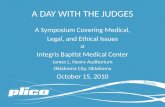 A DAY WITH THE JUDGES A Symposium Covering Medical, Legal, and Ethical Issues at Integris Baptist Medical Center James L. Henry Auditorium Oklahoma City,