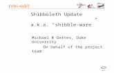 Shibboleth Update a.k.a. “shibble-ware” Michael R Gettes, Duke University On behalf of the project team November 2004.