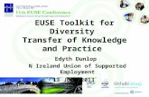 EUSE Toolkit for Diversity Transfer of Knowledge and Practice Edyth Dunlop N Ireland Union of Supported Employment 13 June 2013.