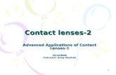 1 Contact lenses-2 Advanced Applications of Contact Lenses-1 31/12/2009 Instructor: Areej Okashah.