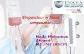 Preparation of blood components Nada Mohamed Ahmed, MD, MT (ASCP)i.