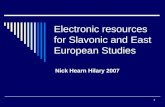1 Electronic resources for Slavonic and East European Studies Nick Hearn Hilary 2007.