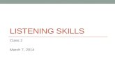 LISTENING SKILLS Class 2 March 7, 2014. .