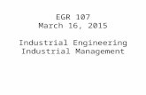EGR 107 March 16, 2015 Industrial Engineering Industrial Management.