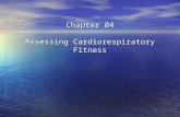 Chapter 04 Assessing Cardiorespiratory Fitness. Assessing Cardiorespiratory Fitness Cardiorespiratory Fitness - Ability to perform dynamic exercise involving.