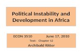 Political Instability and Development in Africa ECON 3510 June 17, 2010 Text: Chapter 12 Archibald Ritter.