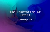The Temptation of Christ January 25. Think About It … What are some common food cravings? Jesus was tempted by more than food – even though He had been.