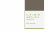 Self-Esteem and Mental Health Meet Yourself. What Is Self-Esteem?  Self-Esteem is a measure of how much you value, respect, and feel confident about.