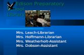 Mrs. Leach-Librarian Mrs. Hoffmann-Librarian Mrs. Weatherholt-Assistant Mrs. Dobson-Assistant Edison Preparatory School Library.