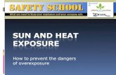 How to prevent the dangers of overexposure. Objective To learn the possible dangers of the sun and high temperatures and how to prevent overexposure SAFETY.