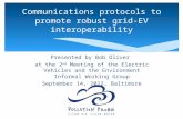 Communications protocols to promote robust grid-EV interoperability Presented by Bob Oliver at the 2 nd Meeting of the Electric Vehicles and the Environment.
