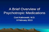 A Brief Overview of Psychotropic Medications Coni Kalinowski, M.D. 8 February 2013.