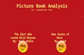 Picture Book Analysis by: Jacqueline Cruz The Girl Who Loved Wild Horses By: Paul Goble One Grain of Rice By: Dem i Begin.