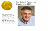 The Nobel Prize in Chemistry 2011 Dan Shechtman Technion – Israel Institute of Technology, Haifa, Israel Prize motivation: "for the discovery of quasicrystals"